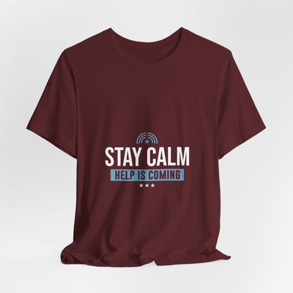 Stay Calm Help Is Coming T-Shirt