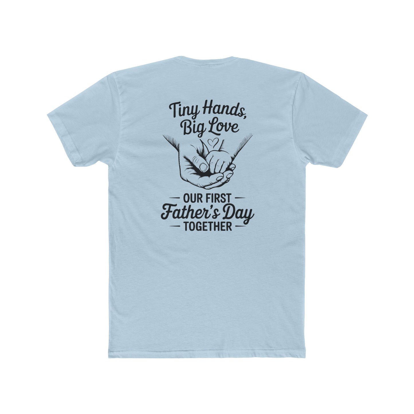 Father’s Day T-Shirt “Tiny Hands, Big Love — Our First Father’s Day Together”