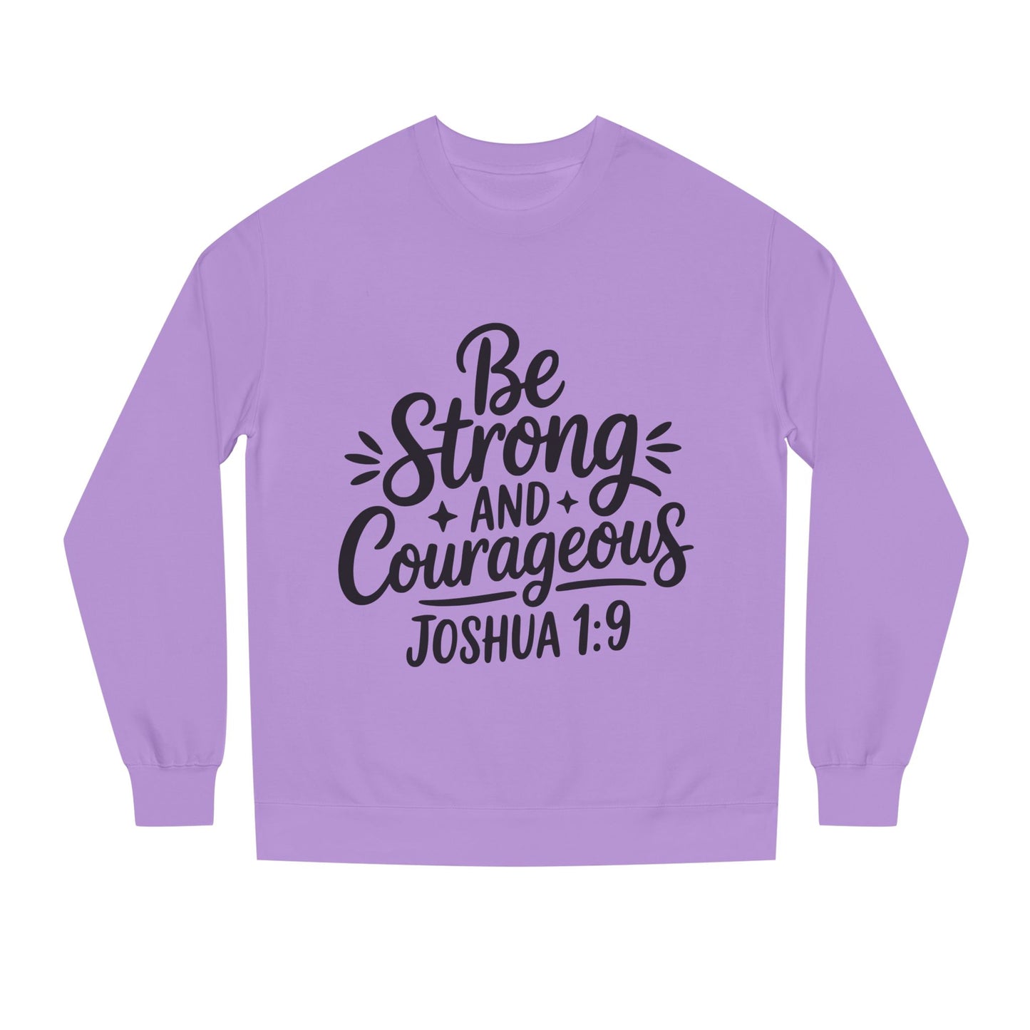 Be Strong and Courageous Joshua 1:9 Sweatshirt