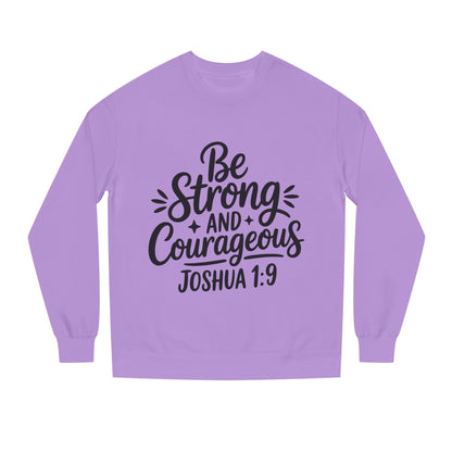 Be Strong and Courageous Joshua 1:9 Sweatshirt