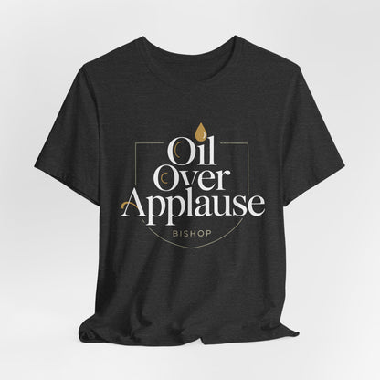 Oil Over Applause Tee — Faith-Based Bishop Shirt with Anointing Droplet