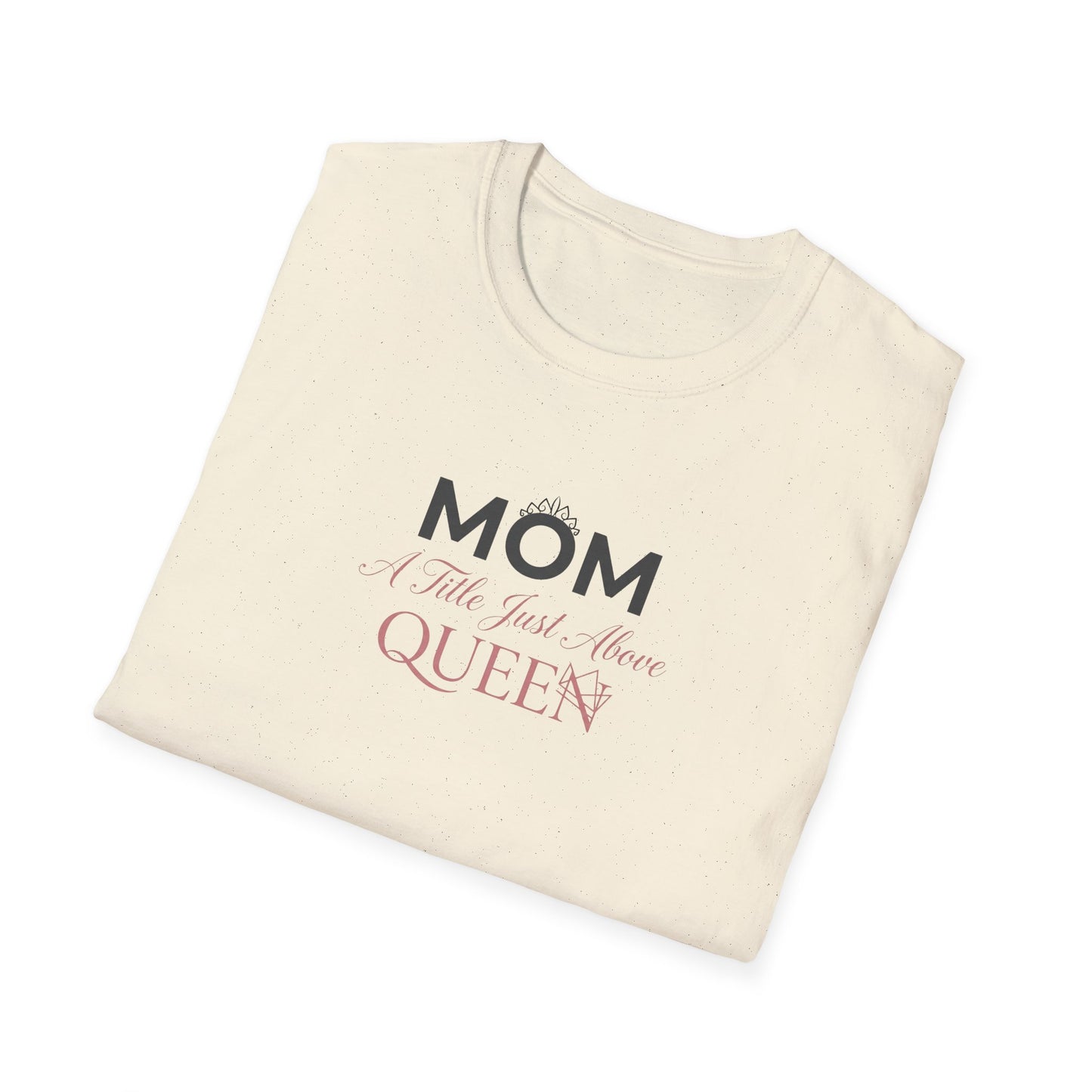 Mom A Title Just Above Queen T-Shirt