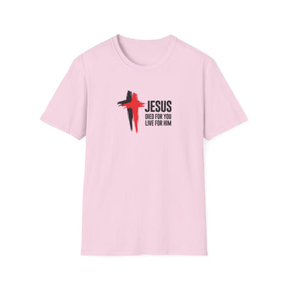 "Jesus Died For You Live For Him" T-Shirt