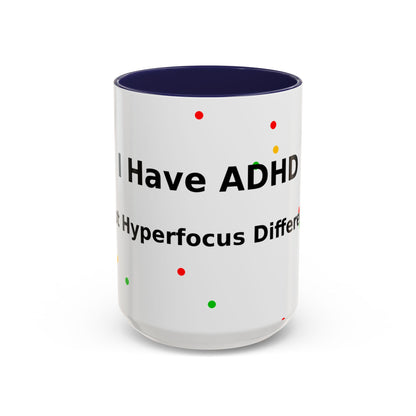 ADHD Coffee Mug — "I Have ADHD, I Hyperfocus Differently" Accent Ceramic Mug