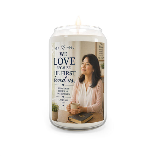 Scented Soy Candle — “We Love Because He First Loved Us” Inspirational Christian Candle, 13.75 oz