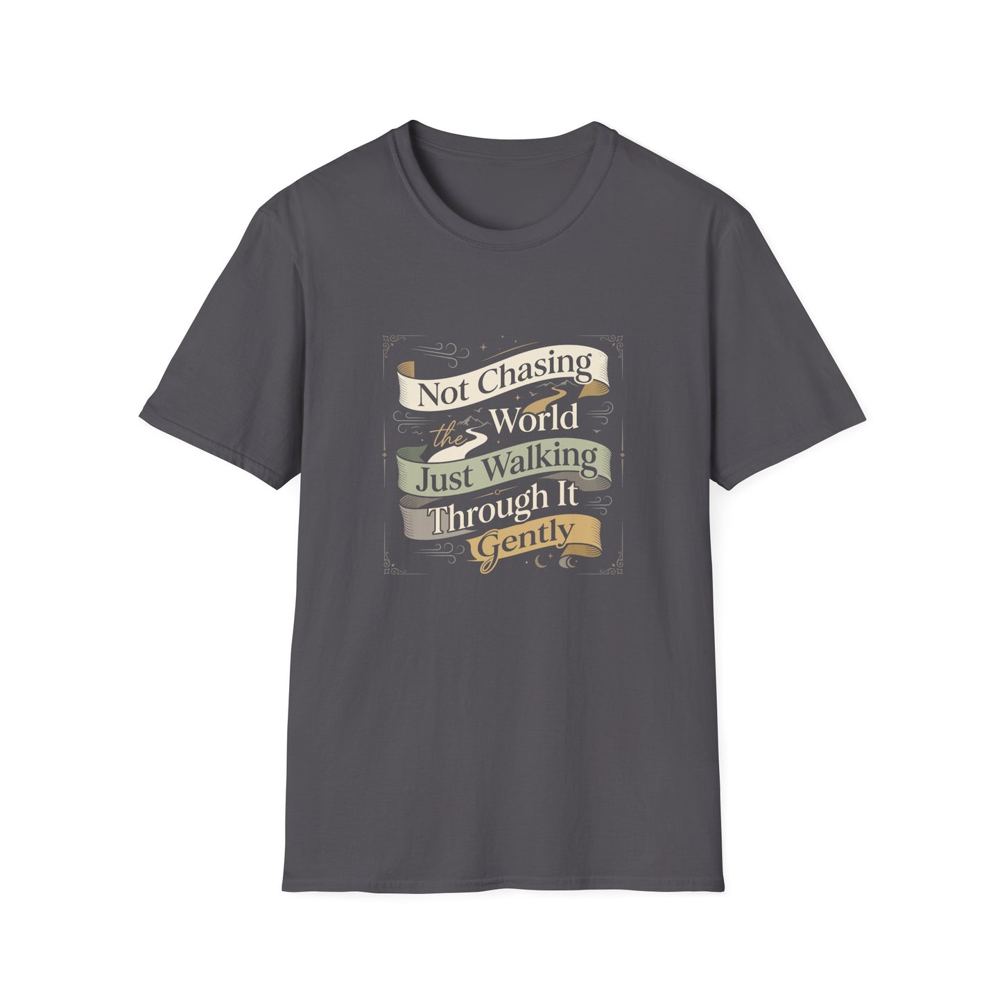Not Chasing the World, Just Walking Through It Gently T-Shirt