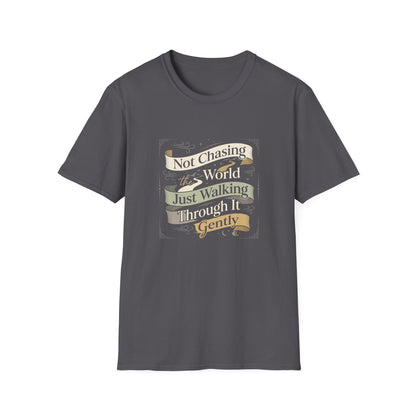 Not Chasing the World, Just Walking Through It Gently T-Shirt