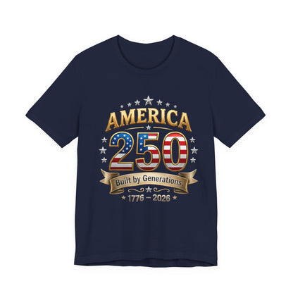 America 250 T-Shirt — Built by Generations 1776–2026 Patriotic Tee