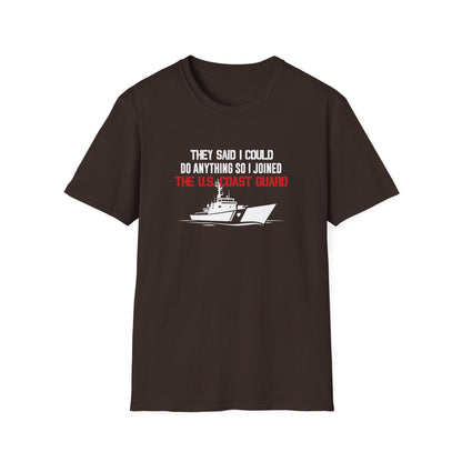 They Said I Could Do Anything So I Joined The U.S. Coast Guard T-Shirt