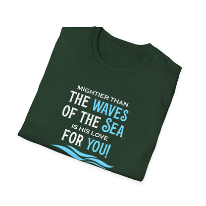 Mightier Than the Waves of the Sea is His Love for You! - Psalm 93:4 T-Shirt