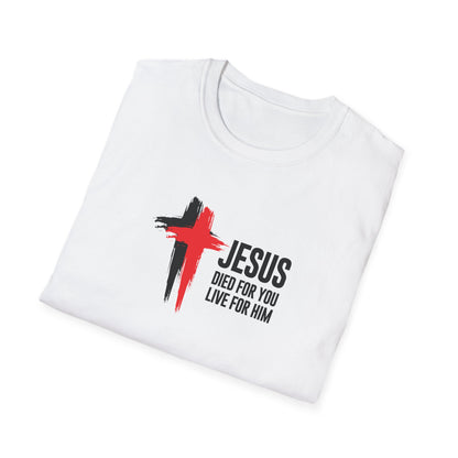 "Jesus Died For You Live For Him" T-Shirt