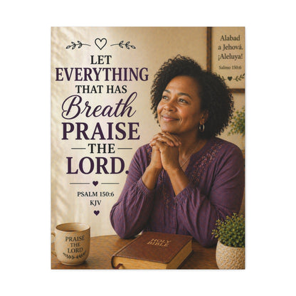 Stretched Canvas - "Let Everything That Has Breath Praise the Lord" Psalm 150:6 Religious Wall Art