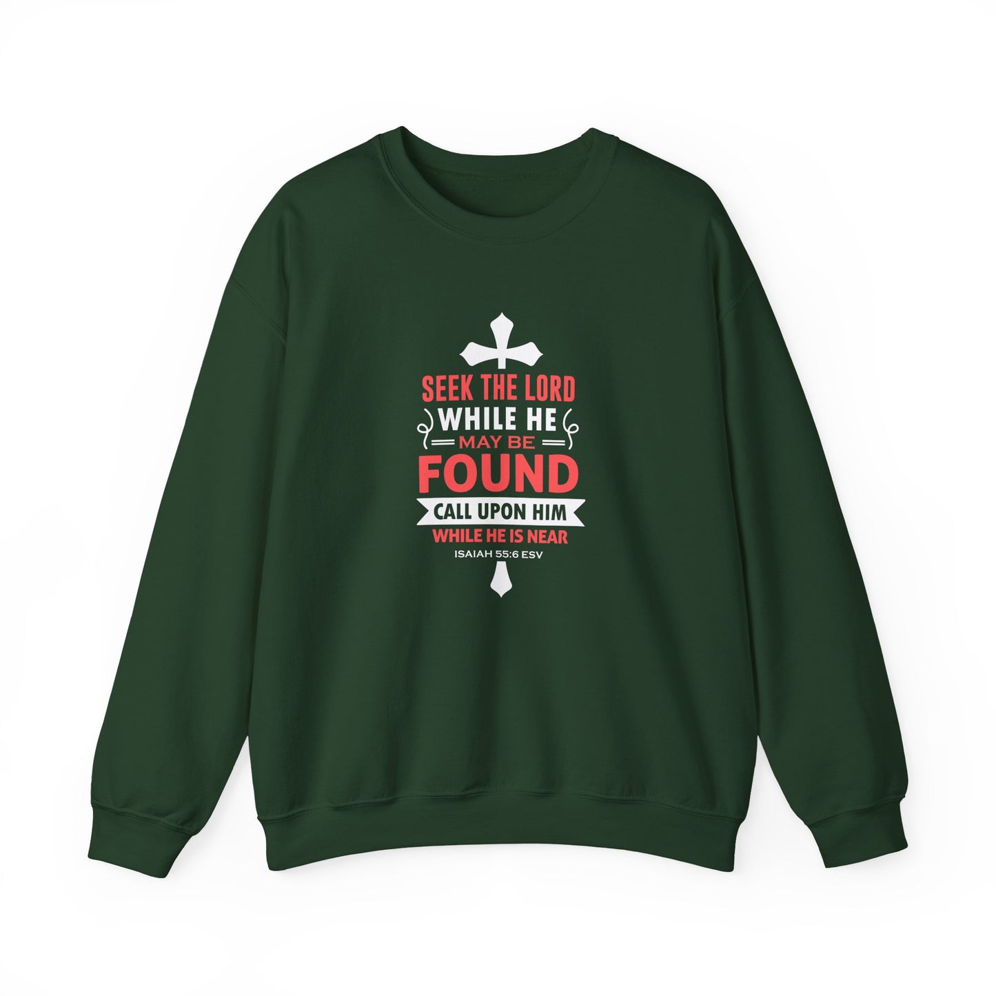 Seek the Lord While He May Be-found Call Upon Him While He is Near Isaiah 55.8 Ev  Sweatshirt