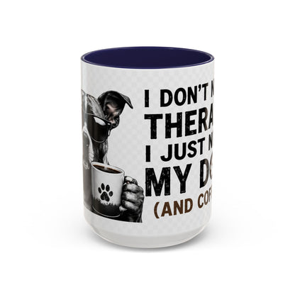 Dog Lover Coffee Mug — "I Don't Need Therapy I Just Need My Dog (And Coffee)" Accent Mug