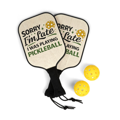 Pickleball Paddle Set — “Sorry I’m Late I Was Playing Pickleball” Design