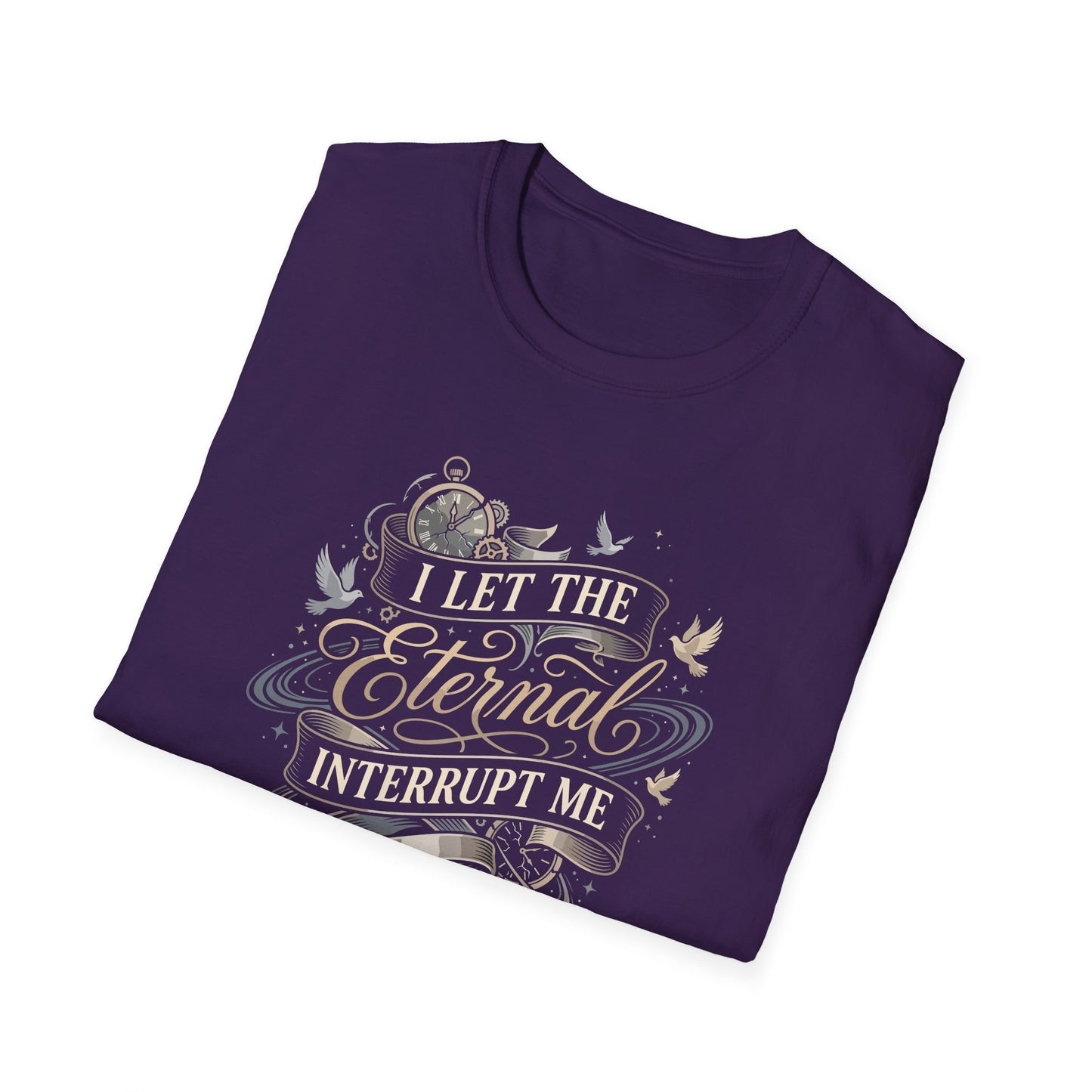 I Let the Eternal Interrupt Me T-Shirt