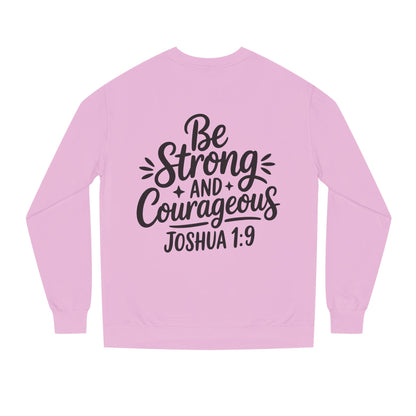 Be Strong and Courageous Joshua 1:9 Sweatshirt