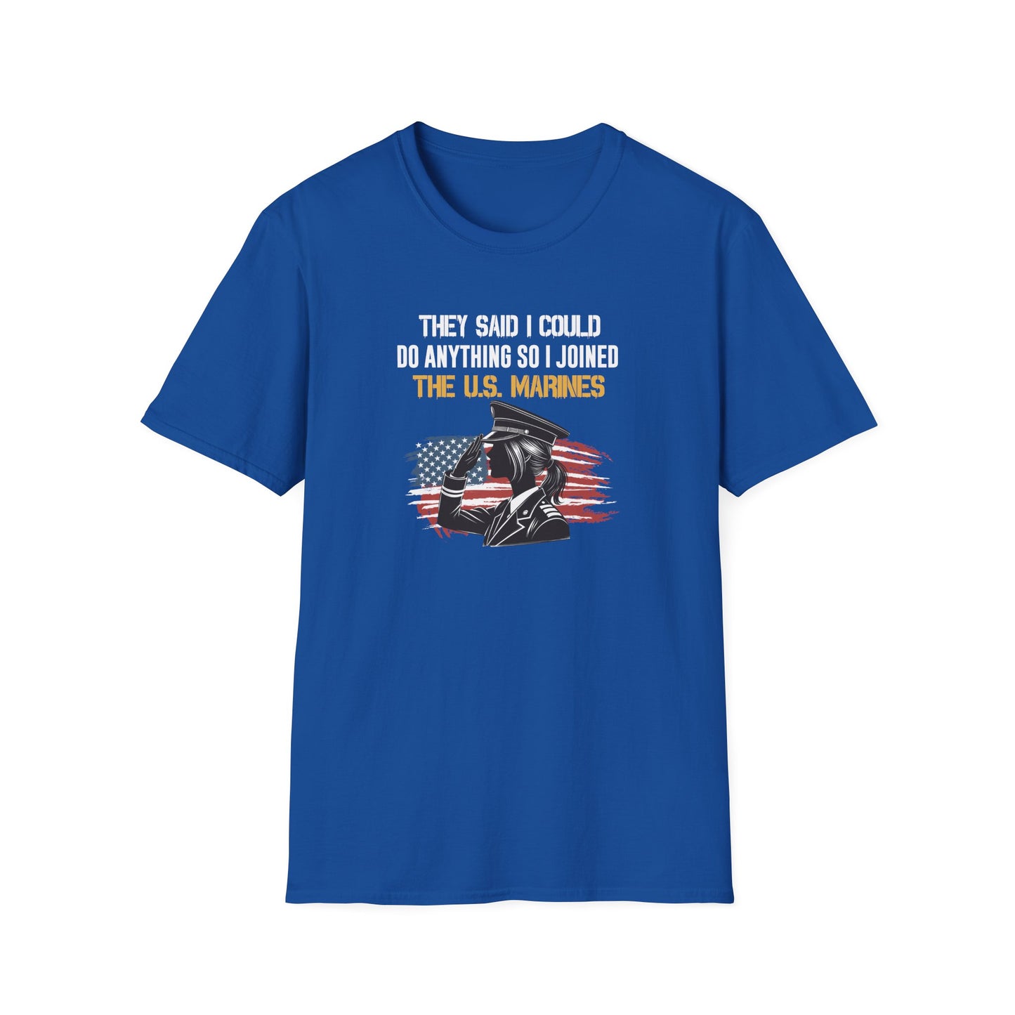 They Said I Could Do Anything So I Joined the U.S. Marines T‑Shirt
