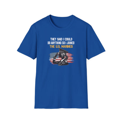They Said I Could Do Anything So I Joined the U.S. Marines T‑Shirt