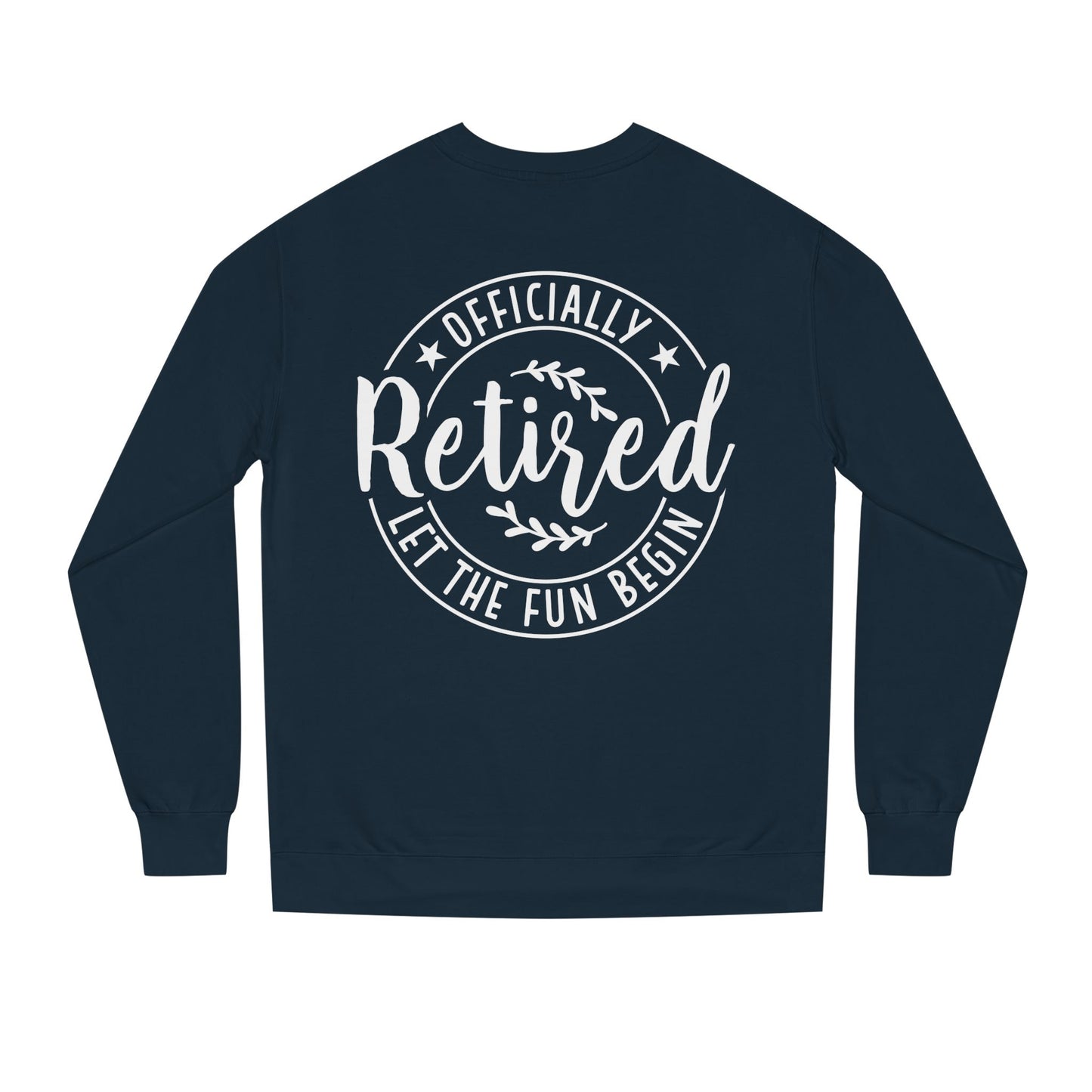 Retired Crewneck Sweatshirt - "Officially Retired, Let The Fun Begin"