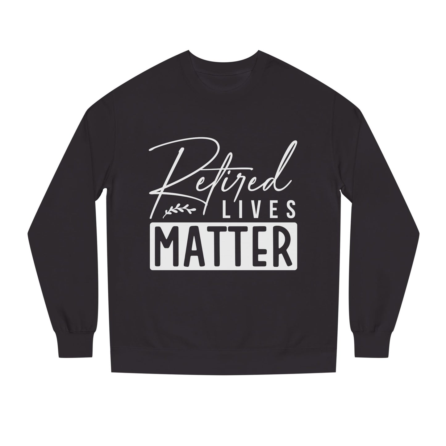 Retired Lives Matter Sweatshirt