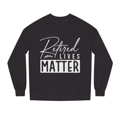 Retired Lives Matter Sweatshirt
