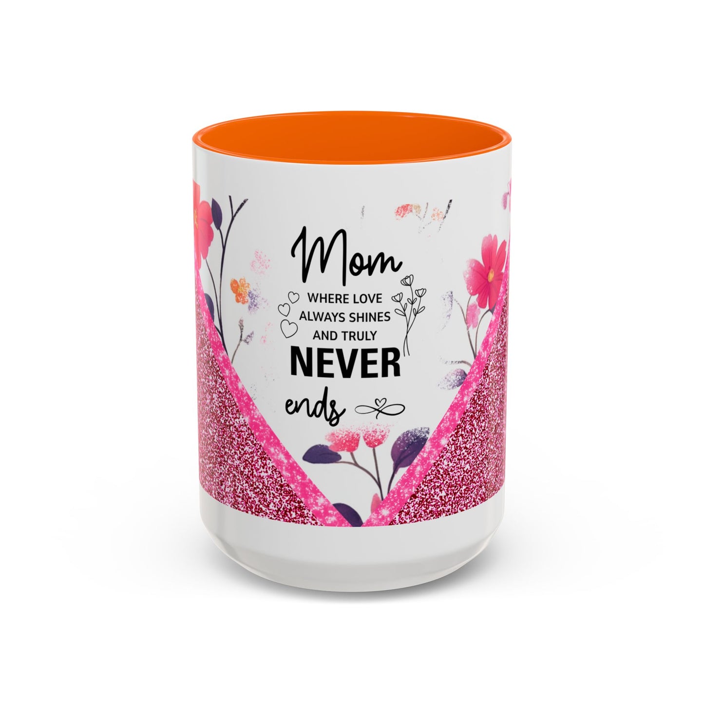 Mom Forever Coffee Mug — "Where Love Always Shines and Truly Never Ends" Floral Accent