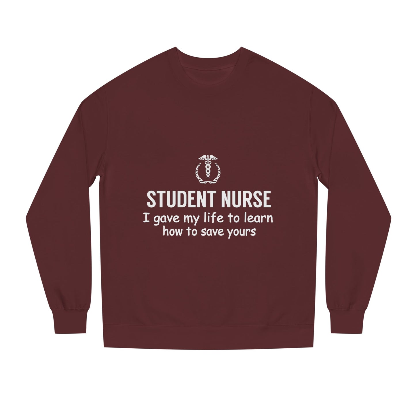 Student Nurse Sweatshirt - "I Gave My Life to Learn How to Save Yours" Comfort Crew