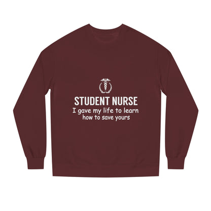 Student Nurse Sweatshirt - "I Gave My Life to Learn How to Save Yours" Comfort Crew