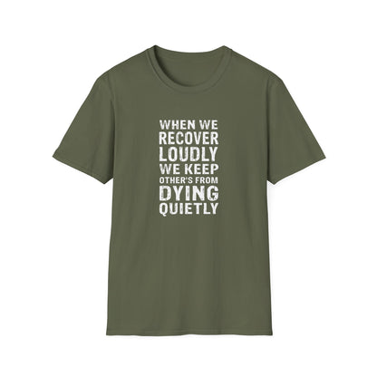 "When We Recover Loudly We Keep Others From Dying Quietly" T-Shirt