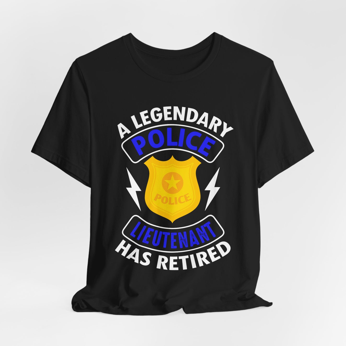 Retired Police Lieutenant T-Shirt — "A Legendary Police Lieutenant Has Retired"