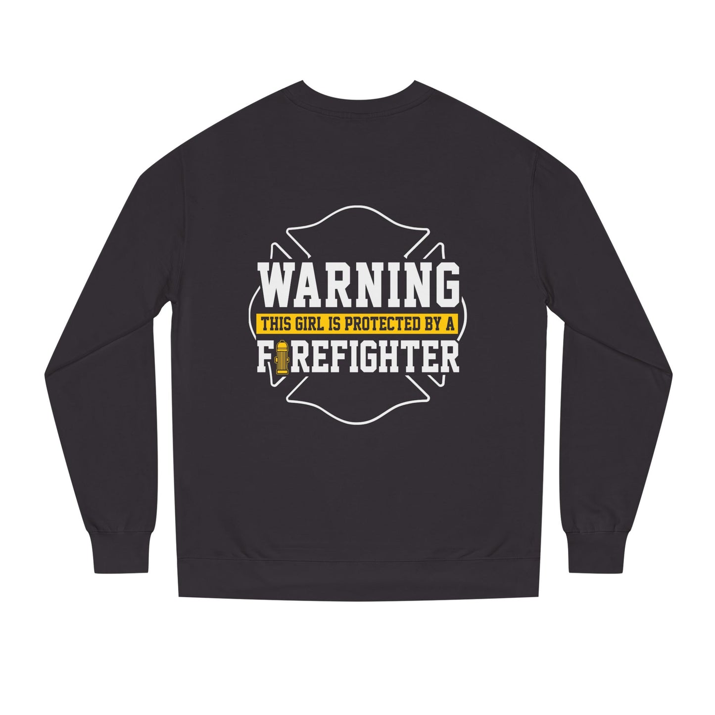 Firefighter Protector Sweatshirt — "Warning This Girl Is Protected By A Firefighter"
