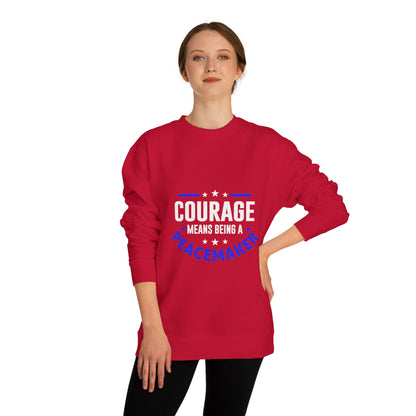 Courage Means Being a Peacemaker Sweatshirt