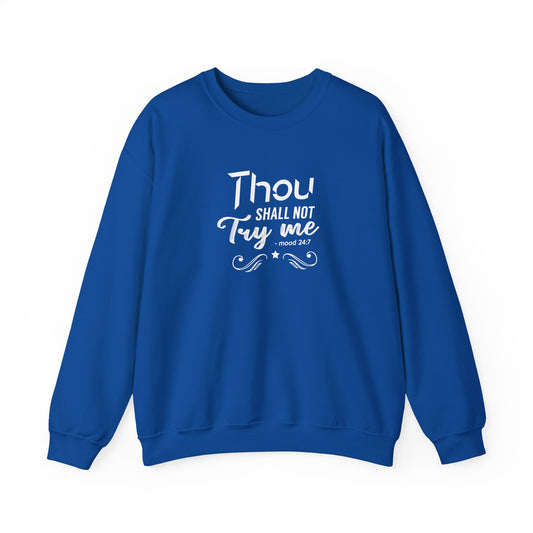 Thou Try Me Shall Not - Mood 24.7 Sweatshirt