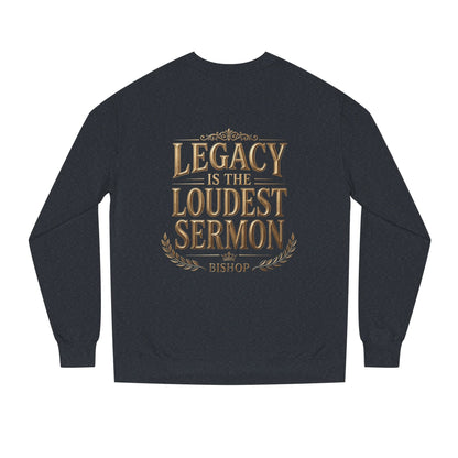 Legacy Is The Loudest Sermon Sweatshirt