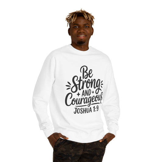Be Strong and Courageous Joshua 1:9 Sweatshirt