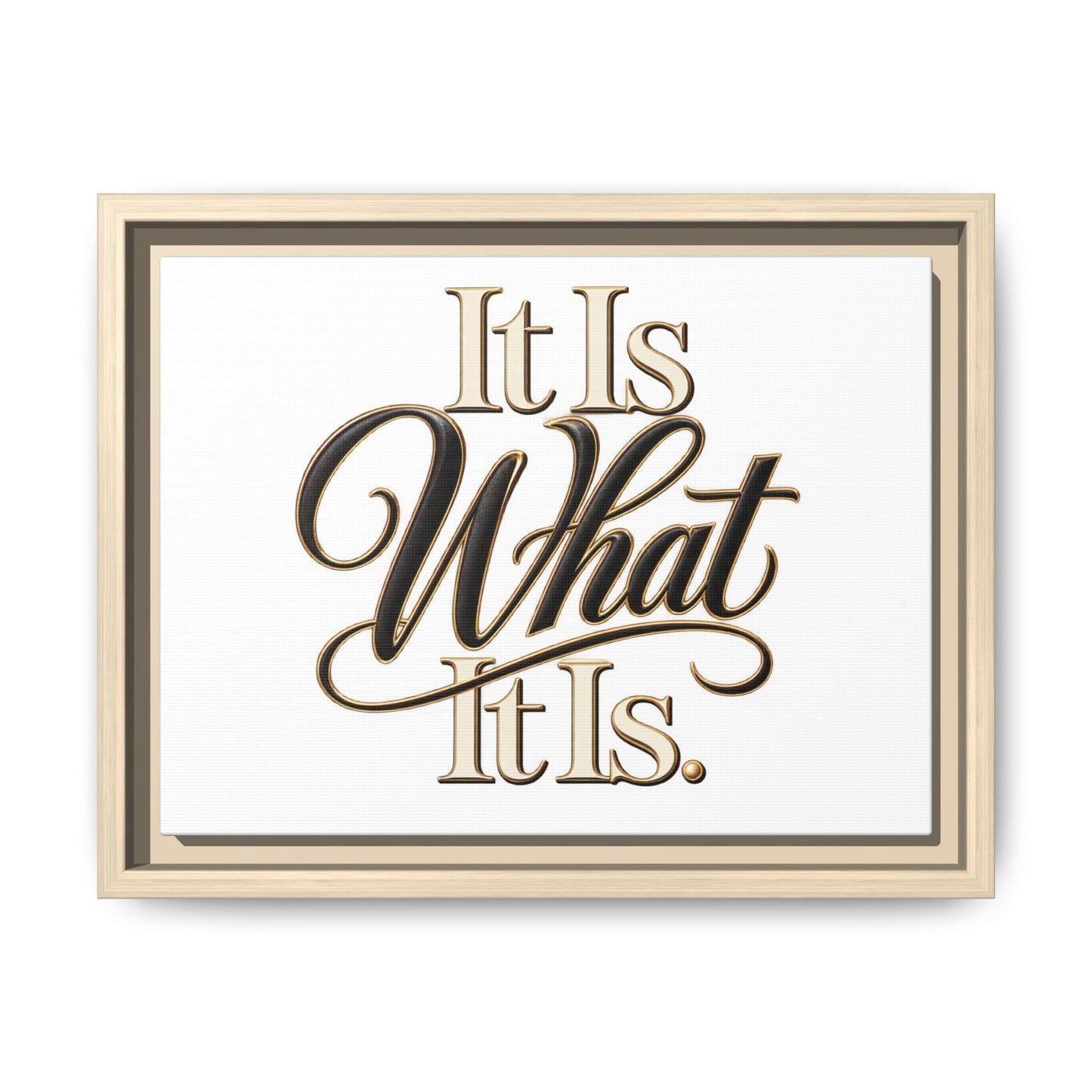 It Is What It Is Framed Canvas Wall Art
