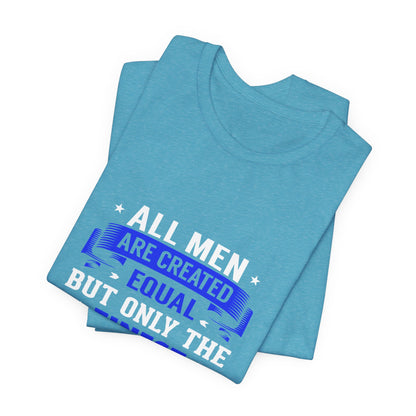 Police Officer T-Shirt — "All Men Are Created Equal But Only the Finest Become Police Officers"