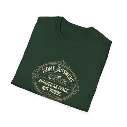 Some Answers Arrived as Peace, Not Words. T-Shirt