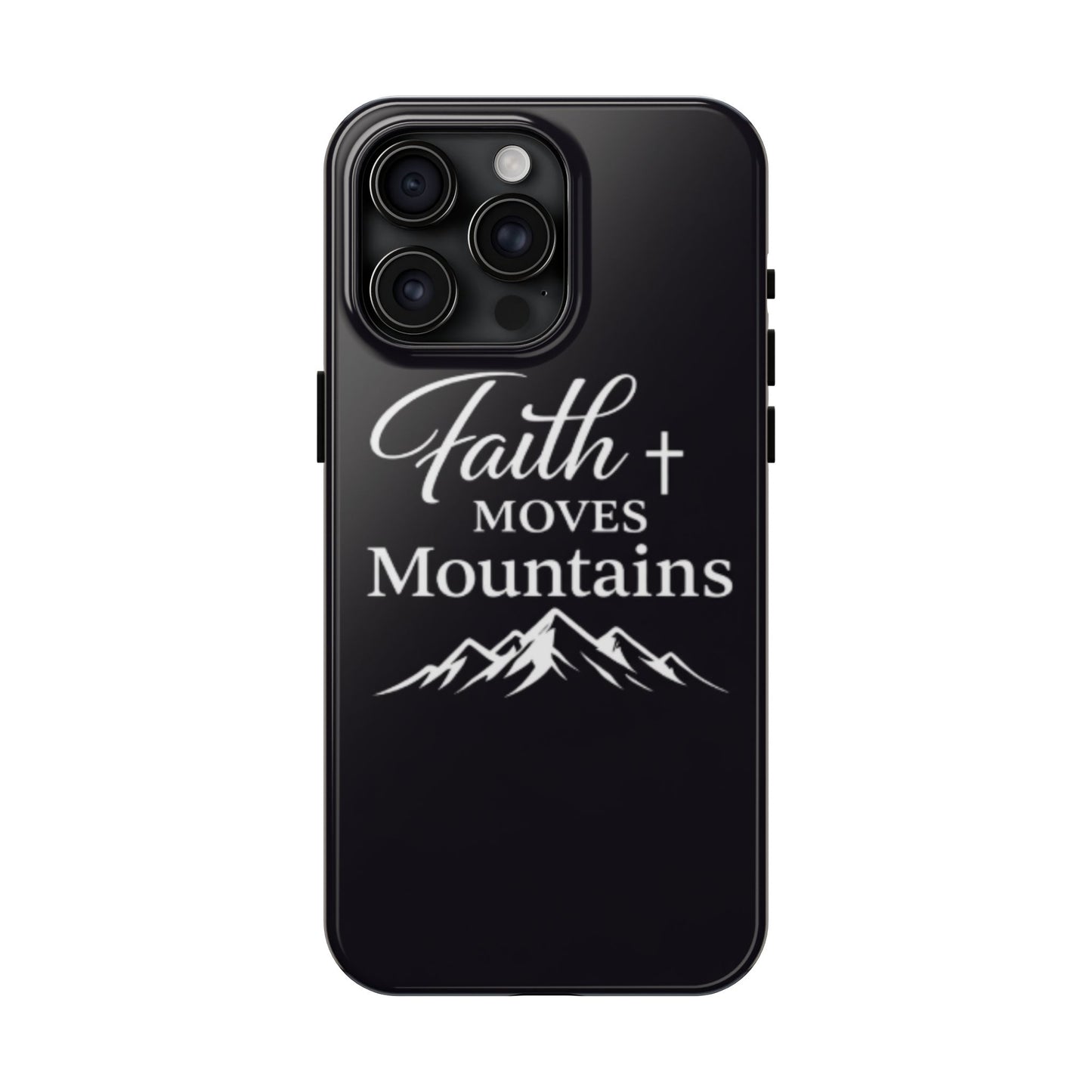 Faith Moves Mountains Tough Phone Case — Christian Inspirational Mountain Design