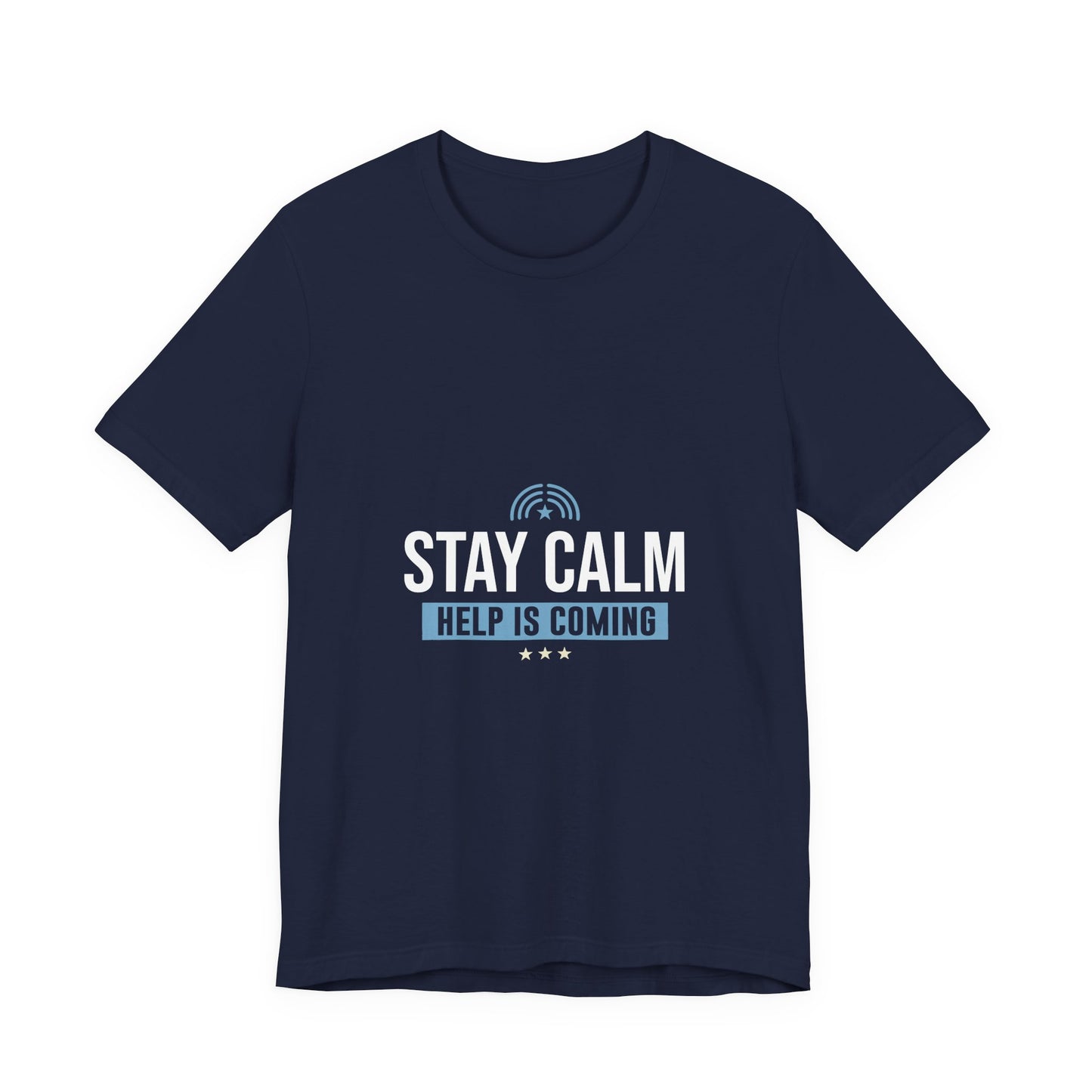 Stay Calm Help Is Coming T-Shirt