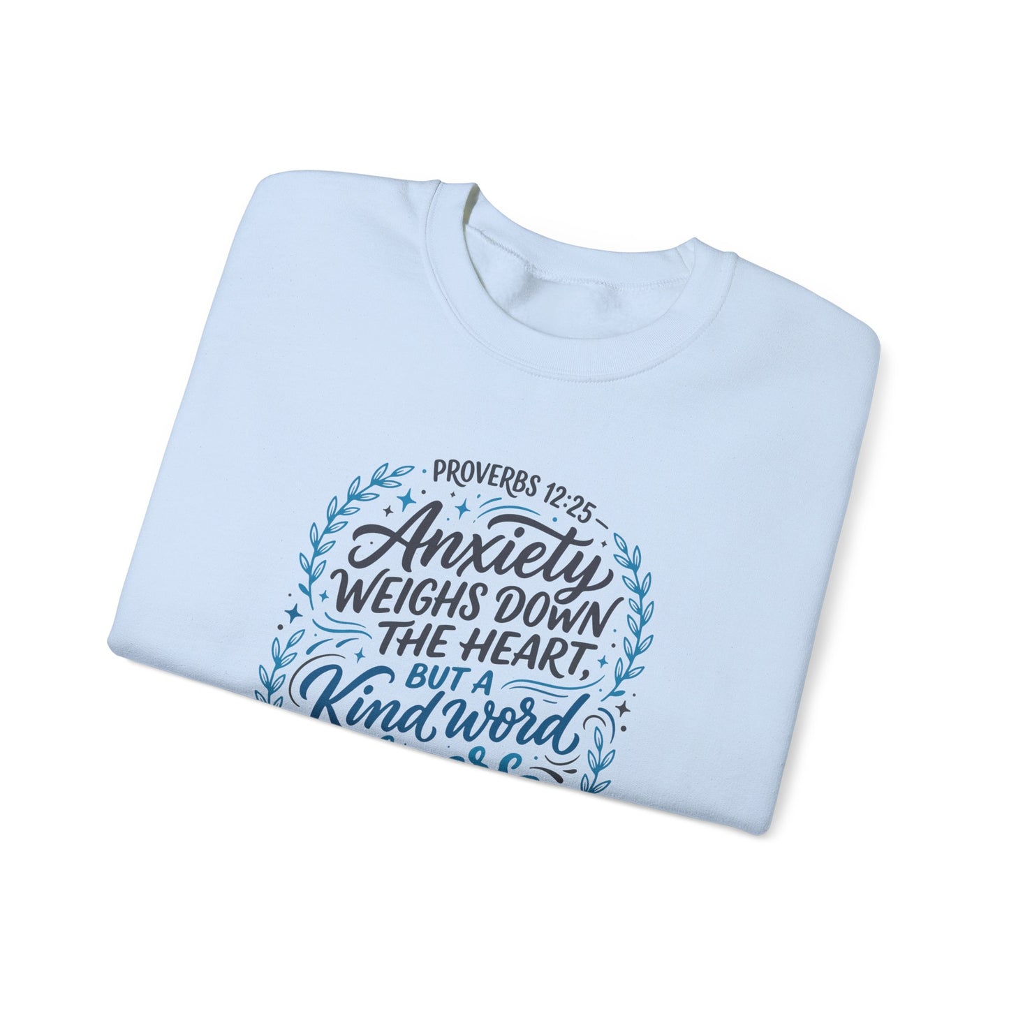 Proverbs 12:25 Anxiety Weighs Down the Heart, But a Kind Word Cheers It Up   Sweatshirt