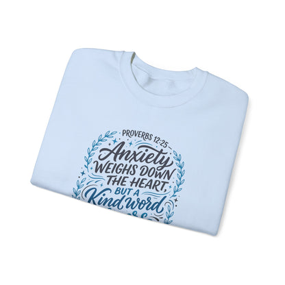 Proverbs 12:25 Anxiety Weighs Down the Heart, But a Kind Word Cheers It Up   Sweatshirt