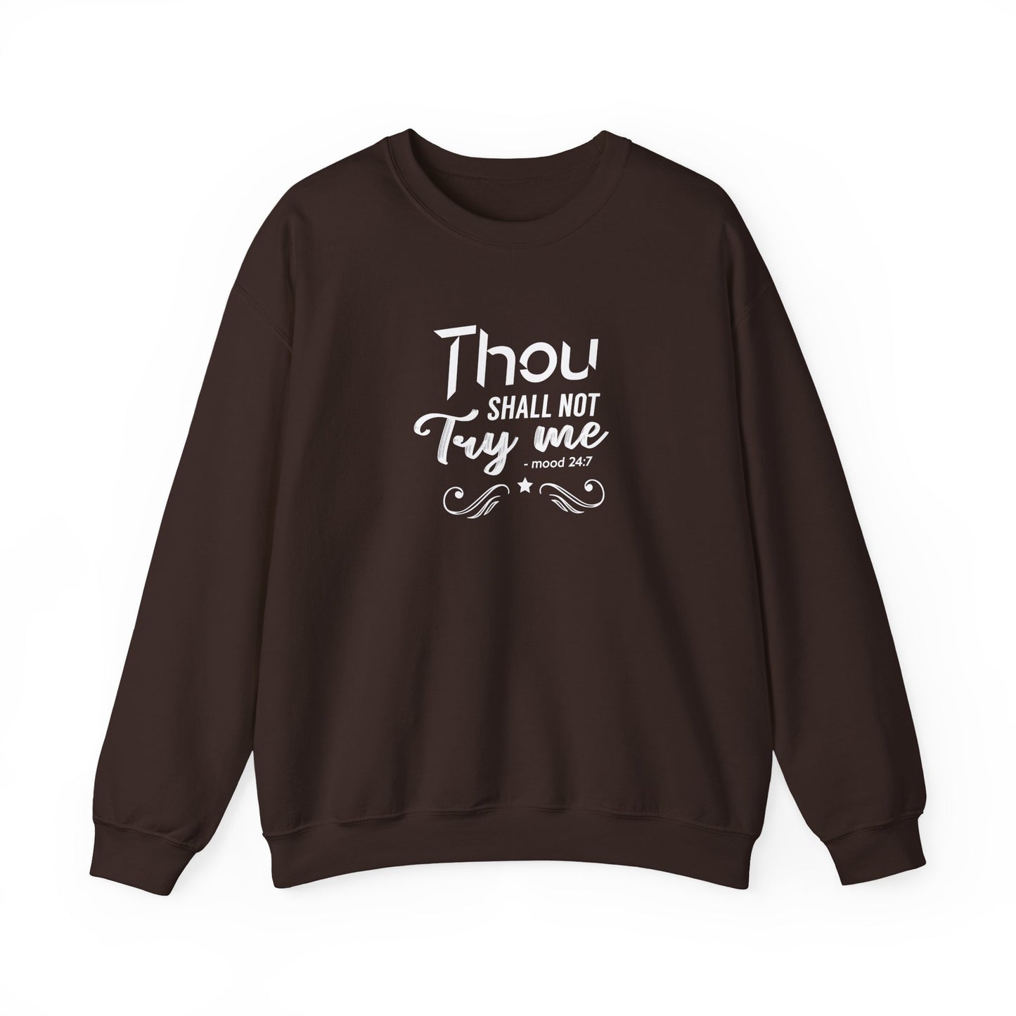 Thou Try Me Shall Not - Mood 24.7 Sweatshirt