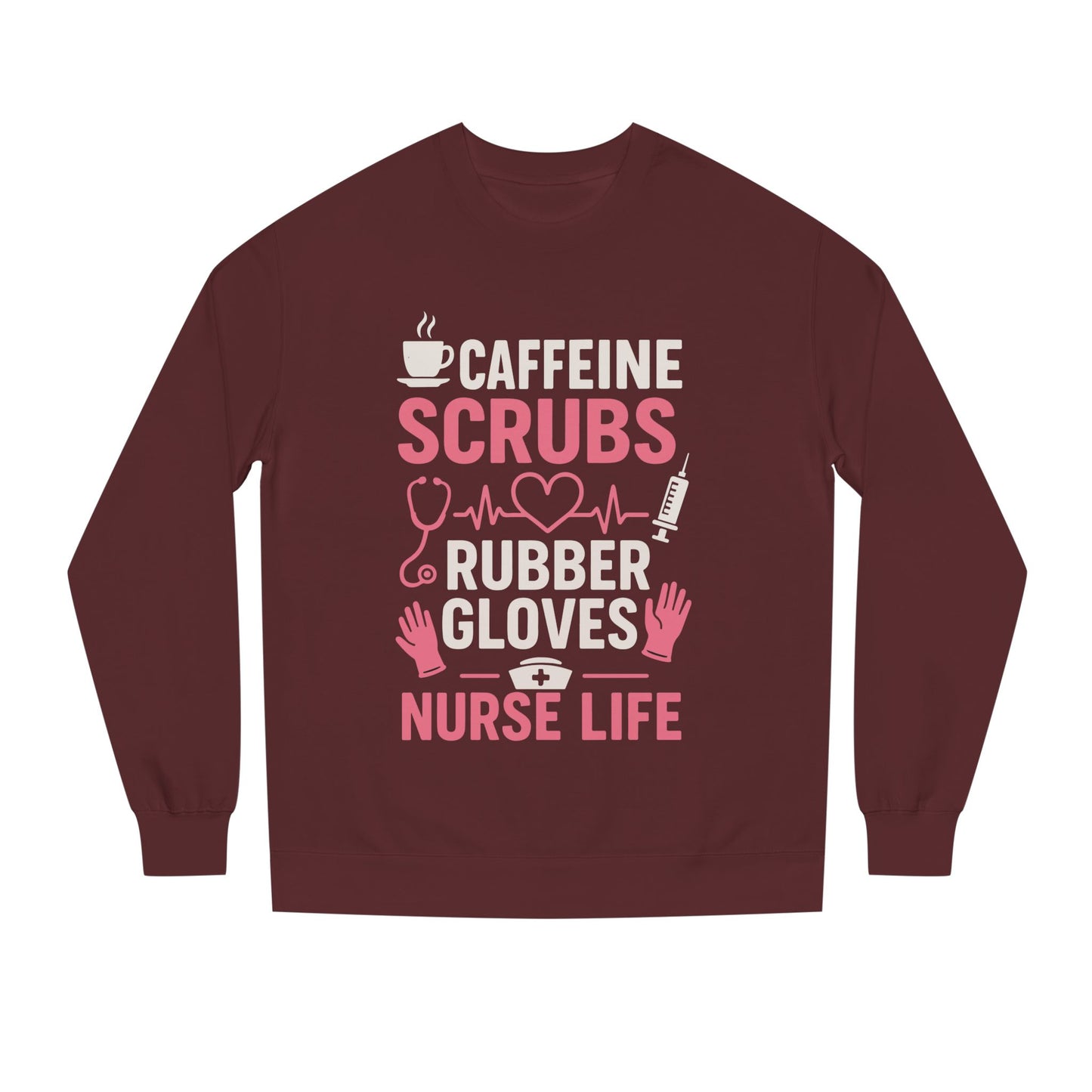 Nurse Life Sweatshirt — "Caffeine, Scrubs, Rubber Gloves" Graphic Crewneck