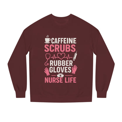 Nurse Life Sweatshirt — "Caffeine, Scrubs, Rubber Gloves" Graphic Crewneck