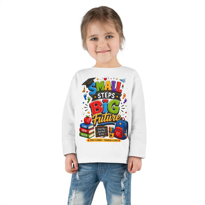 Toddler Long Sleeve Tee — "Small Steps Big Future" Back-to-School Shirt