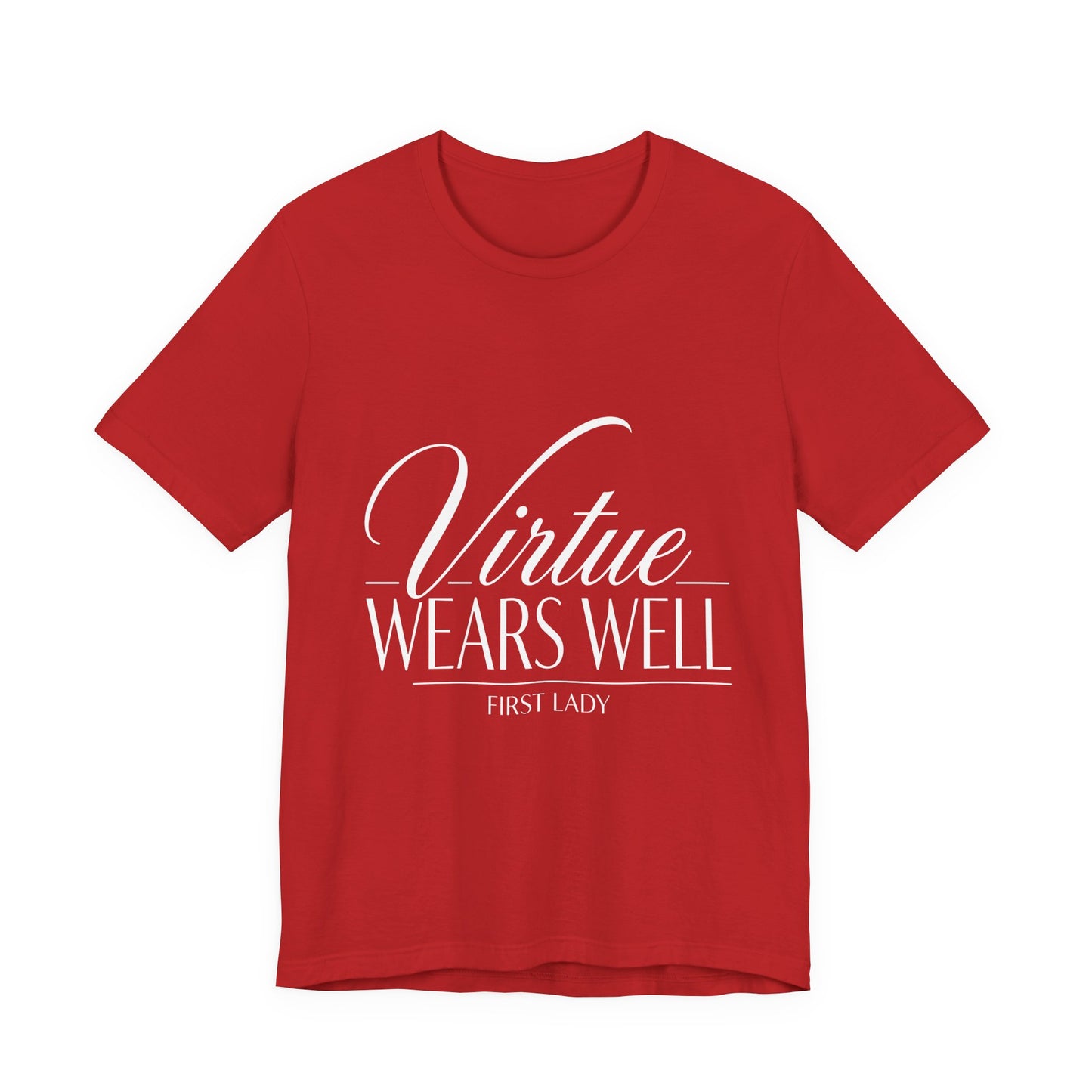 Virtue Wears Well Tee — "First Lady" Inspirational Graphic T‑Shirt