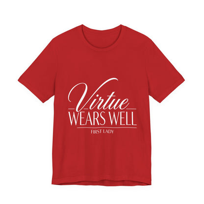 Virtue Wears Well Tee — "First Lady" Inspirational Graphic T‑Shirt