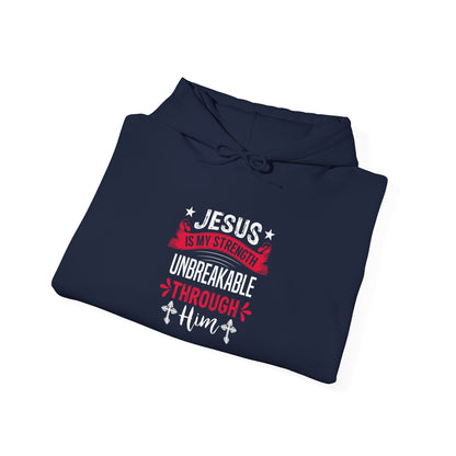 Jesus Is My Strength Unbreakable Through Him Hoodie